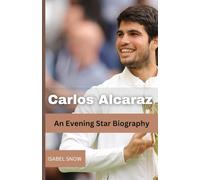 Carlos Alcaraz: An Evening Star Biography