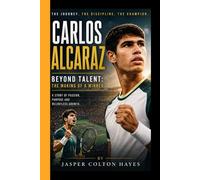 CARLOS ALCARAZ: Beyond Talent: The Making of a Winner