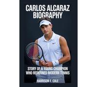 Carlos Alcaraz biography: Story of a Young Champion Who Redefined Modern Tennis (Harrison biography)