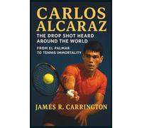 Carlos Alcaraz: Champion of a New Generation: The Journey, the Records, and the Legacy of a Tennis Phenomenon