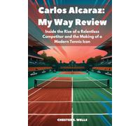 Carlos Alcaraz: My Way Review: Inside the Rise of a Relentless Competitor and the Making of a Modern Tennis Icon