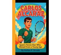 CARLOS ALCARAZ: Spain's Tennis Star Who Shined From a Young Age