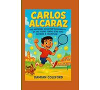 Carlos Alcaraz: The Inspiring Children’s Biography of the Young Tennis Star Who Became a Champion