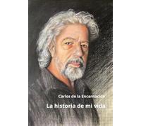Carlos de la Encarnación. La historia de mi vida