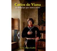 CARLOS DE VIANA: El Príncipe que nunca reinó