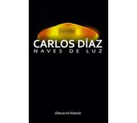 Carlos Díaz, naves de luz: Esta es mi historia