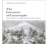 Carlos Fonseca The Literature of Catastrophe: Nature, Disaster & Revolution in Carlos Fonseca Multicolor