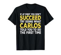 Carlos - If at First You Don't Succeed Try Doing What T-Shirt