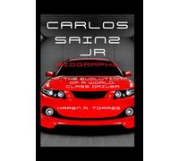 Carlos Sainz Jr. Biography: The Evolution of a World-Class Driver