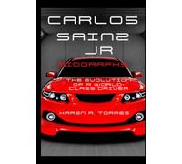 Carlos Sainz Jr. Biography: The Evolution of a World-Class Driver