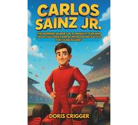 Carlos Sainz Jr Biography: The Inspiring Journey of a Spanish F1 Star Who Faced Challenges and Achieved Racing Success for Young Readers (Inspiring F1 Stories for Kids)