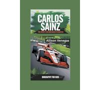 CARLOS SAINZ: The Speedy Star Who Raced to Success- Biography for kids