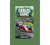 CARLOS SAINZ: The Speedy Star Who Raced to Success- Biography for kids