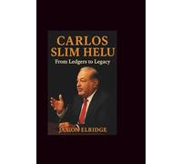 CARLOS SLIM HELU: From Ledgers to Legacy