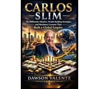 CARLOS SLIM: The Billionaire Mindset, Wealth-Building Strategies, and Business Lessons That Built a Global Empire
