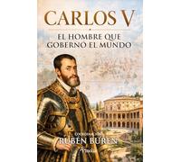 Carlos V: El hombre que gobernó el mundo (Divulgación histórica)
