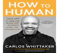 Carlos Whittaker How to Human : Three Ways to Share Life Beyond What Distracts Carlos Whittaker Multicolor
