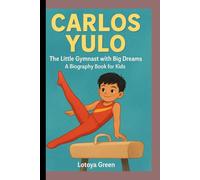 CARLOS YULO: The Little Gymnast with Big Dreams . A Biography Book for Kids