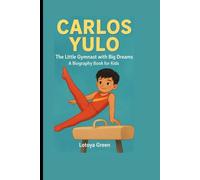 CARLOS YULO: The Little Gymnast with Big Dreams . A Biography Book for Kids