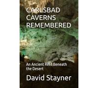 CARLSBAD CAVERNS REMEMBERED: An Ancient Reef Beneath the Desert (National Parks Remembered)