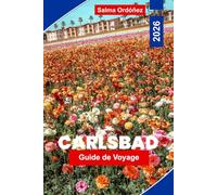 CARLSBAD Guide de voyage 2026: Découvrez des plages côtières, des champs de fleurs, des aventures en plein air, des restaurants locaux et des conseils pratiques pour votre escapade en Californie