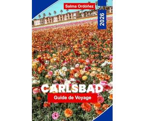 CARLSBAD Guide de voyage 2026: Découvrez des plages côtières, des champs de fleurs, des aventures en plein air, des restaurants locaux et des conseils pratiques pour votre escapade en Californie