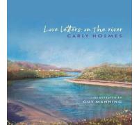 Carly Holmes Love Letters on the River Hardback Book Carly Holmes Multicolor