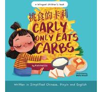 Carly Only Eats Carbs (a Tale of a Picky Eater) Written in Simplified Chinese, English and Pinyin: A Bilingual Children's Book (Mina Learns Chinese (Simplified Chinese))