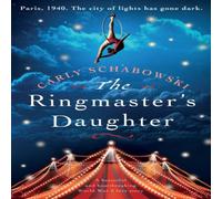Carly Schabowski The Ringmaster's Daughter: A beautiful & heartbreaking World War Carly Schabowski Multicolor