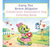 Carly the Brave Alligator Celebrates Valentine’s Day: Coloring Book (Carly the Brave Alligator Adventures)