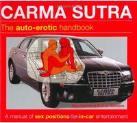 Carma Sutra: The Auto-Erotic Handbook; A Manual of Sex Positions for In-Car Entertainment Kama Sutra