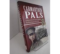 Carmarthen Pals: A History of the 15th (Service) Battalion the Welsh Regiment, 1914-1919