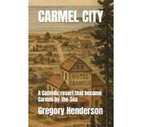 Carmel City: A resort that became Carmel-by-the-Sea