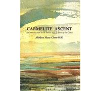 Carmelite Ascent: An Introduction to St Teresa and St John of the Cross