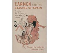 Carmen and the Staging of Spain: Recasting Bizet's Opera in the Belle Epoque (Currents in Latin American and Iberian Music)