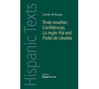 Carmen De Burgos: Three Novellas: Confidencias, La Mujer Fría and PuñAl De Claveles (Hispanic Texts)