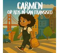 Carmen op reis in San Francisco: Avonturen in San Francisco: Reisverhalen en Kleurplaten voor Kinderen (Wereldavonturen: Reisverhalen en Kleurplaten voor Kinderen)