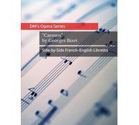 Carmen: Opera Libretto with French-English Translation