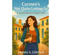 Carmen’s Not Quite Letting Go: A second-chance romance in Spain (Second Chances in Spain)