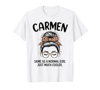 Carmen Same As A Normal Girl Just Much Cooler Girl Name T-Shirt