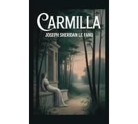 Carmilla: A Gothic Novella of Secrecy, Influence, and the Supernatural