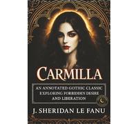 Carmilla: An Annotated Gothic Classic Exploring Forbidden Desire and Liberation