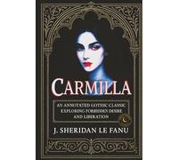 Carmilla: An Annotated Gothic Classic Exploring Forbidden Desire and Liberation