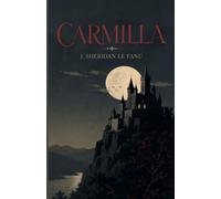CARMILLA DE J. SHERIDAN LE FANU: TRADUCCIÓN ACTUALIZADA EN ESPAÑOL. LA OBRA QUE INSPIRÓ A DRÁCULA