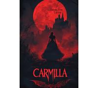 Carmilla (Large Print Edition): Gothic Vampire Classic of Forbidden Desire and Dark Secrets in the Shadows of Styria