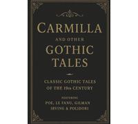 Carmilla & Other Gothic Tales: Classic Gothic Tales of the 19th Century