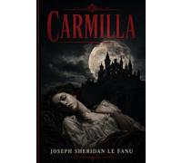 Carmilla: The Vampire Classic That Haunts Forever