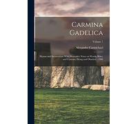 Carmina Gadelica: Hymns and Incantations With Illustrative Notes on Words, Rites, and Customs, Dying and Obsolete - 1900; Volume 1