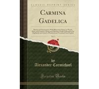 Carmina Gadelica, Vol. 2: Hymns and Incantations With Illustrative Notes on Words, Rites, and Customs, Dying and Obsolete; Orally Collected in the Highlands and Islands of Scotland and Translated Into English (Classic Reprint)