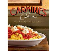 Carmine's Celebrates: Classic Italian Recipes for Everyday Feasts